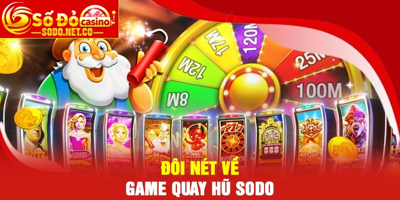 Đôi nét về Game quay hũ Sodo
