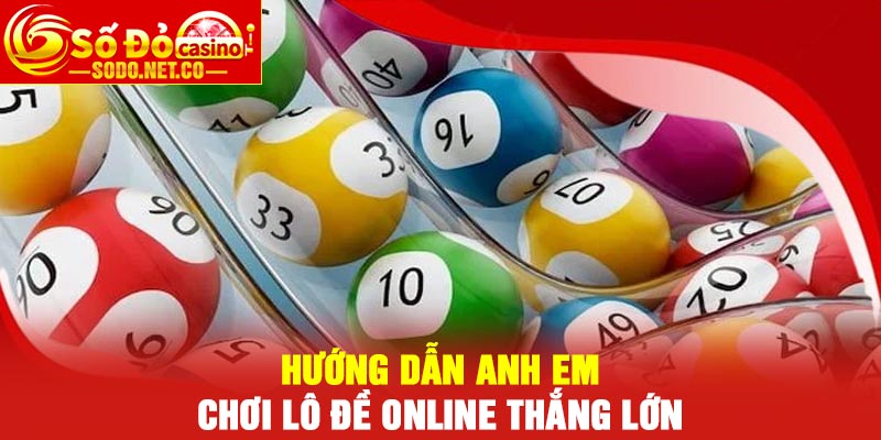 Hướng dẫn anh em chơi lô đề online thắng lớn