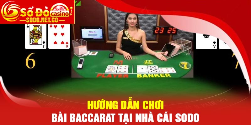 Hướng dẫn chơi Bài Baccarat tại nhà cái Sodo