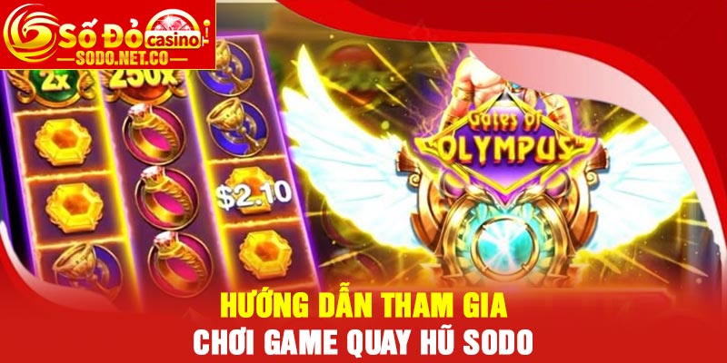 Hướng dẫn tham gia chơi Game quay hũ Sodo