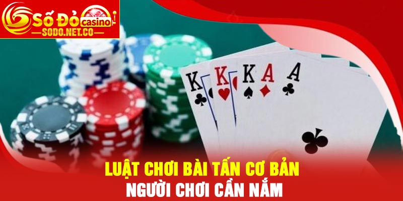 Luật chơi bài tấn cơ bản người chơi cần nắm