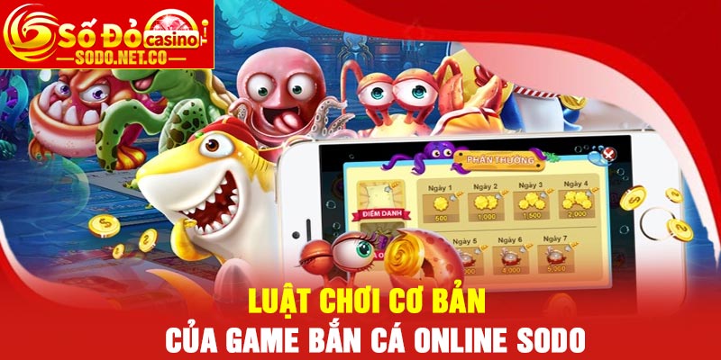 Luật chơi cơ bản của game Bắn cá online Sodo