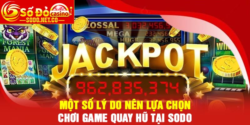 Một số lý do nên lựa chọn chơi game quay hũ tại Sodo