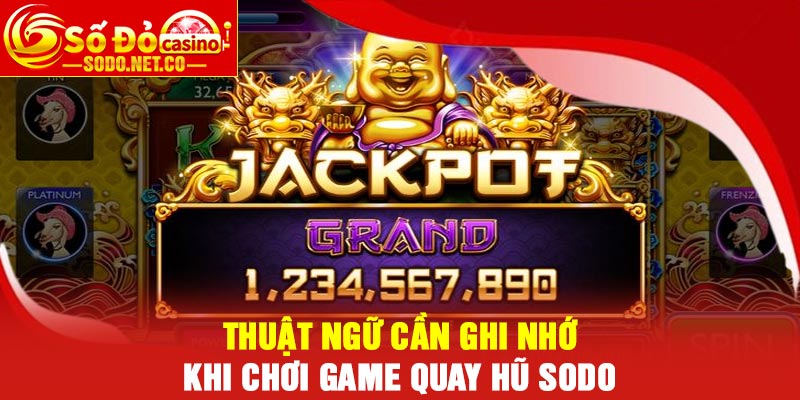 Thuật ngữ cần ghi nhớ khi chơi Game quay hũ Sodo