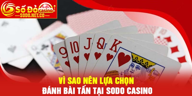 Vì sao nên lựa chọn đánh bài Tấn tại Sodo Casino